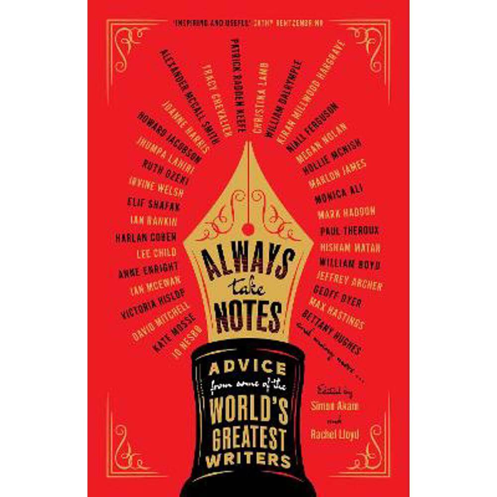 Always Take Notes: Advice from some of the world's greatest writers (Hardback) - Simon Akam